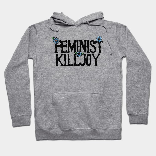 Feminist Killjoy Hoodie by bubbsnugg